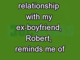 My relationship with my ex-boyfriend, Robert, reminds me of
