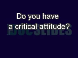 Do you have a critical attitude?
