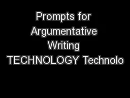 Prompts for Argumentative Writing TECHNOLOGY Technolo