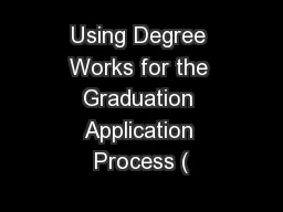 Using Degree Works for the Graduation Application Process (
