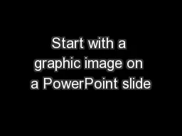 Start with a graphic image on a PowerPoint slide