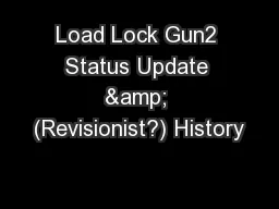 Load Lock Gun2 Status Update & (Revisionist?) History