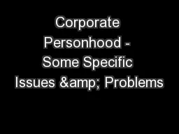 Corporate Personhood - Some Specific Issues & Problems
