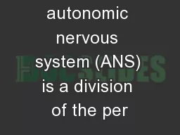 The autonomic nervous system (ANS) is a division of the per