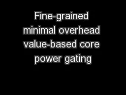 Fine-grained minimal overhead value-based core power gating