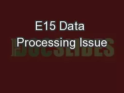 E15 Data Processing Issue