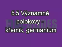 5.5 Významné polokovy - křemík, germanium