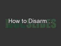 How to Disarm…