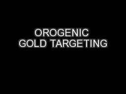 OROGENIC GOLD TARGETING