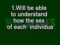 1.Will be able to understand how the sex of each  individua