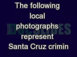 The following local photographs represent Santa Cruz crimin