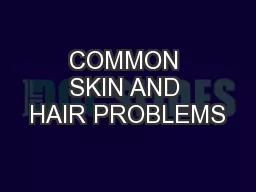 COMMON SKIN AND HAIR PROBLEMS