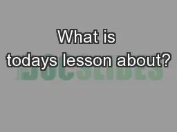 What is todays lesson about?