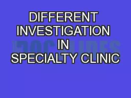 DIFFERENT INVESTIGATION IN SPECIALTY CLINIC