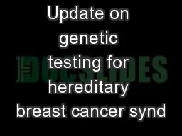 Update on genetic testing for hereditary breast cancer synd