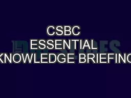 CSBC ESSENTIAL KNOWLEDGE BRIEFING