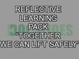 REFLECTIVE LEARNING PACK “TOGETHER WE CAN LIFT SAFELY”