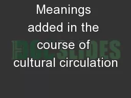 Meanings added in the course of cultural circulation