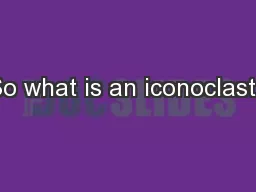 So what is an iconoclast?