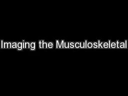 Imaging the Musculoskeletal