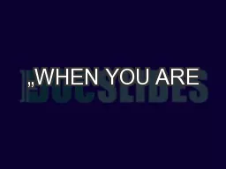 „WHEN YOU ARE