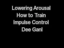 Lowering Arousal How to Train Impulse Control Dee Ganl