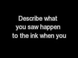 Describe what you saw happen to the ink when you