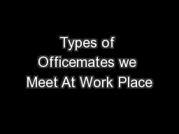 Types of Officemates we Meet At Work Place