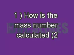 1 ) How is the mass number calculated (2