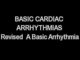 BASIC CARDIAC ARRHYTHMIAS Revised  A Basic Arrhythmia