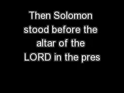 Then Solomon stood before the altar of the LORD in the pres