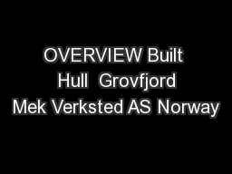 OVERVIEW Built  Hull  Grovfjord Mek Verksted AS Norway