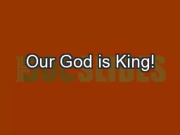 Our God is King!