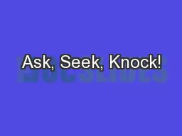 Ask, Seek, Knock!