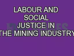 LABOUR AND SOCIAL JUSTICE IN THE MINING INDUSTRY