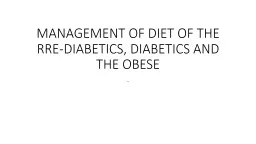 . MANAGEMENT OF DIET OF THE RRE-DIABETICS, DIABETICS AND TH