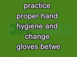 Always practice proper hand hygiene and change gloves betwe