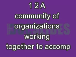 1 2 A community of organizations working together to accomp