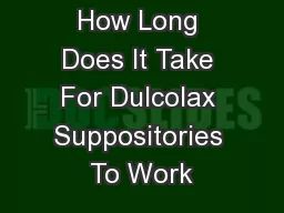 How Long Does It Take For Dulcolax Suppositories To Work