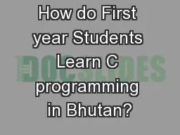 How do First year Students Learn C programming in Bhutan?