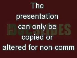 The presentation can only be copied or altered for non-comm