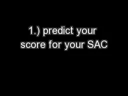 1.) predict your score for your SAC