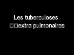 Les tuberculoses 		extra pulmonaires