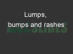 Lumps, bumps and rashes