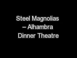 Steel Magnolias – Alhambra Dinner Theatre