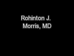 Rohinton J. Morris, MD