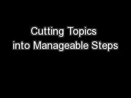 Cutting Topics into Manageable Steps