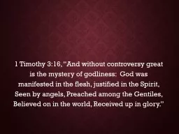 1 Timothy 3:16, “And without controversy great is the mys