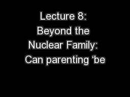 Lecture 8: Beyond the Nuclear Family: Can parenting ‘be