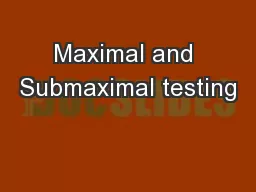 Maximal and Submaximal testing